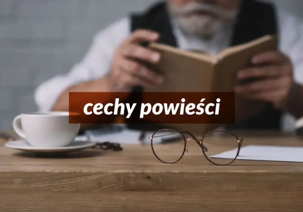 Powieść - jak ją analizować i rozumieć? Poznaj rodzaje i cechy