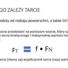 Wzór na siłę tarcia: FT = f • FN. Siła tarcia zależy od rodzaju powierzchni i SIŁY NACISKU, co jest kluczowe przy analizie oporów ruchu.