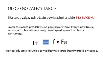Wzór na siłę tarcia: FT = f • FN. Siła tarcia zależy od rodzaju powierzchni i SIŁY NACISKU, co jest kluczowe przy analizie oporów ruchu.