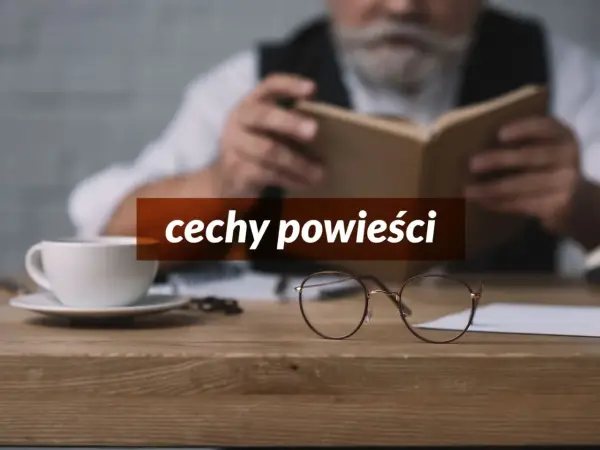 Powieść - jak ją analizować i rozumieć? Poznaj rodzaje i cechy