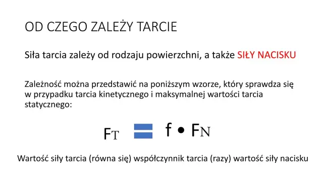 Wzór na siłę tarcia: FT = f • FN. Siła tarcia zależy od rodzaju powierzchni i SIŁY NACISKU, co jest kluczowe przy analizie oporów ruchu.